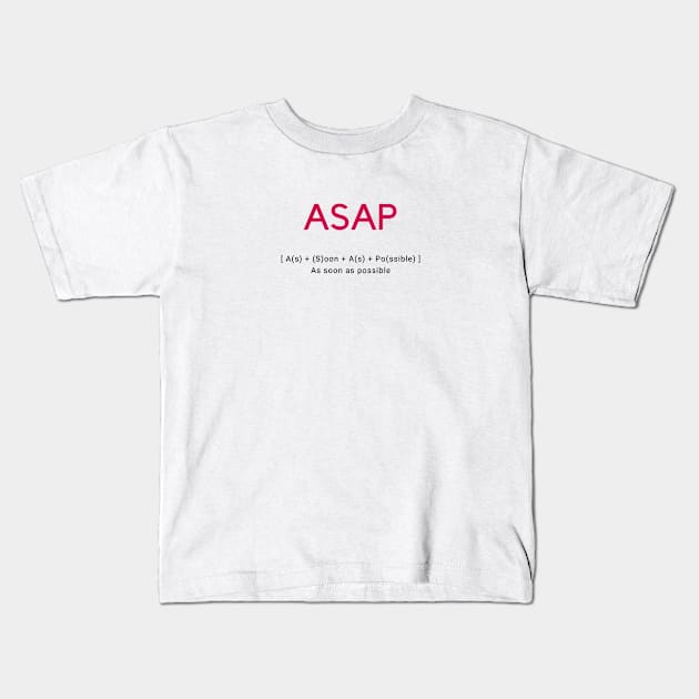 ASAP As fast as possible Kids T-Shirt by For HerHim